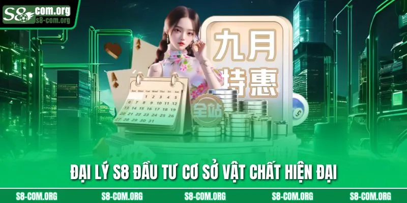 Đại lý s8 đầu tư cơ sở vật chất hiện đại