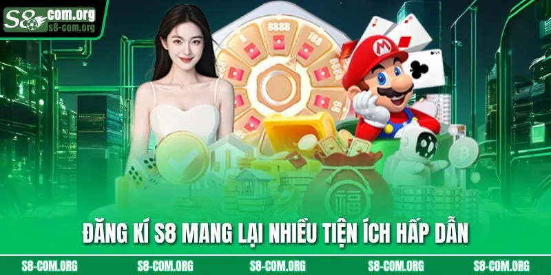 Đăng kí s8 mang lại nhiều tiện ích hấp dẫn