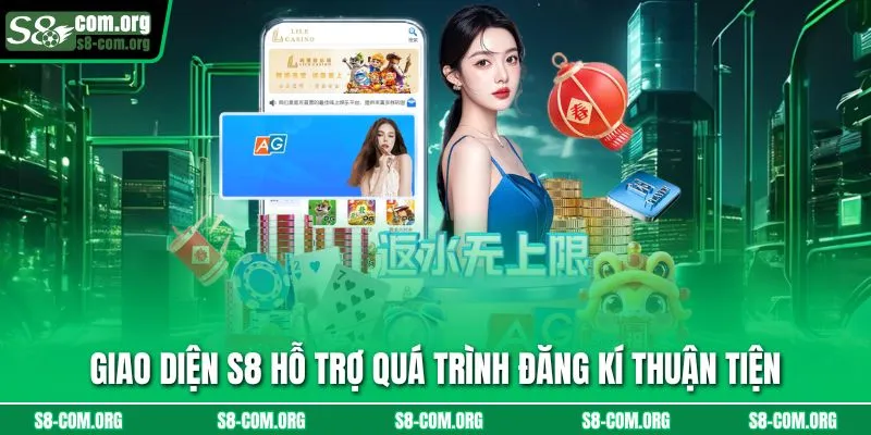 Giao diện s8 hỗ trợ quá trình đăng kí thuận tiện