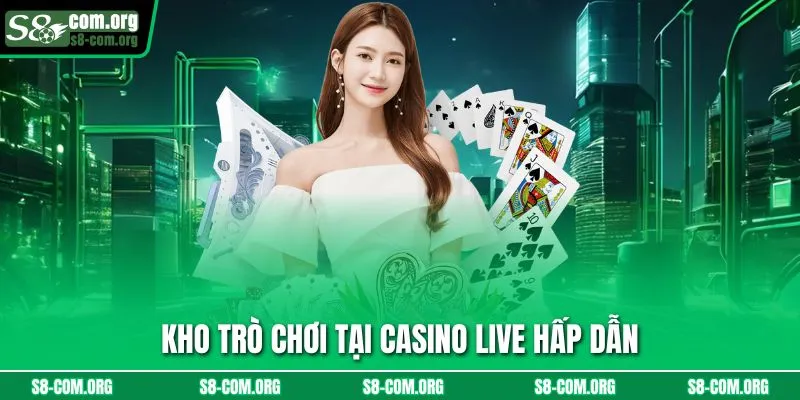 Kho trò chơi tại casino live hấp dẫn