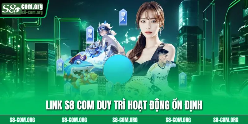 Link s8 com duy trì hoạt động ổn định