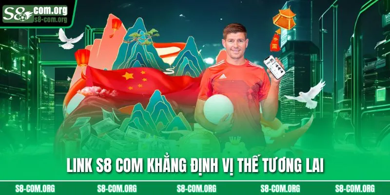 Link s8 com khẳng định vị thế tương lai