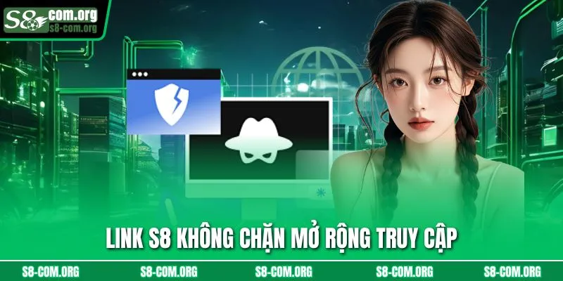 Link s8 không chặn mở rộng truy cập