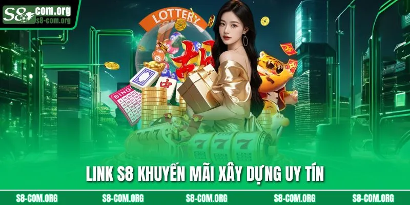Link s8 khuyến mãi xây dựng uy tín