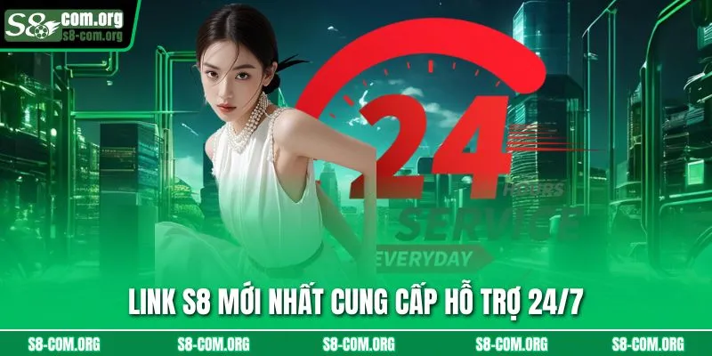 Link s8 mới nhất cung cấp hỗ trợ 24/7