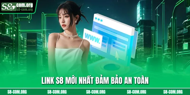 Link s8 mới nhất đảm bảo an toàn