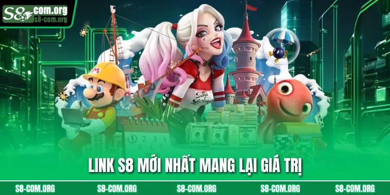 Link s8 mới nhất mang lại giá trị