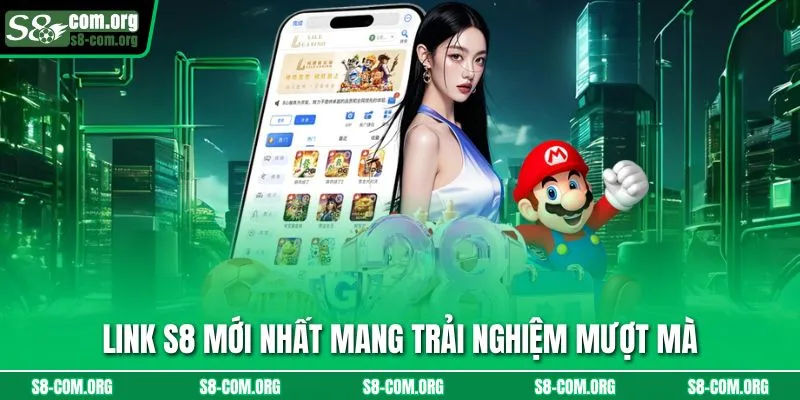 Link s8 mới nhất mang trải nghiệm mượt mà