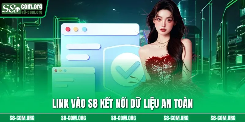 Link vào s8 kết nối dữ liệu an toàn