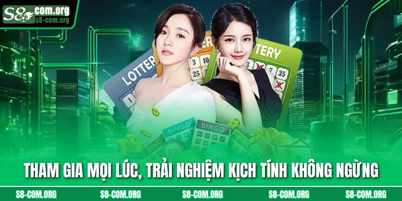 Tham gia mọi lúc, trải nghiệm kịch tính không ngừng