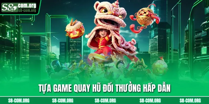 Tựa game quay hũ đổi thưởng hấp dẫn