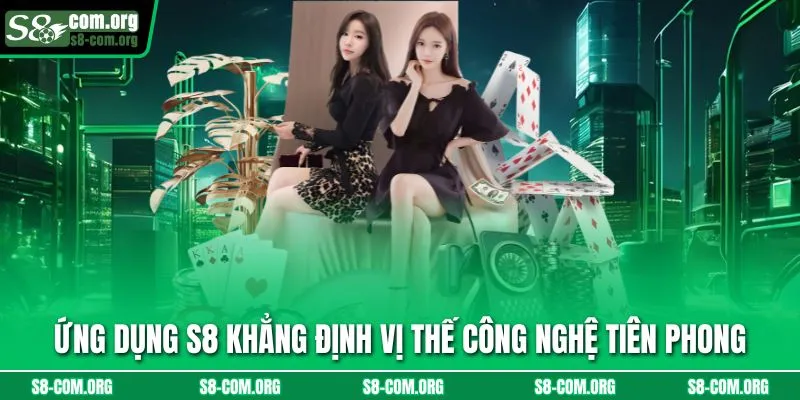 Ứng dụng S8 khẳng định vị thế công nghệ tiên phong