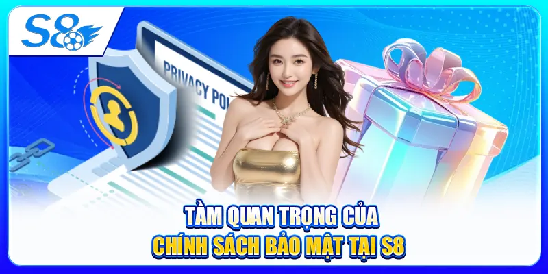 Tầm quan trọng của chính sách bảo mật tại S8