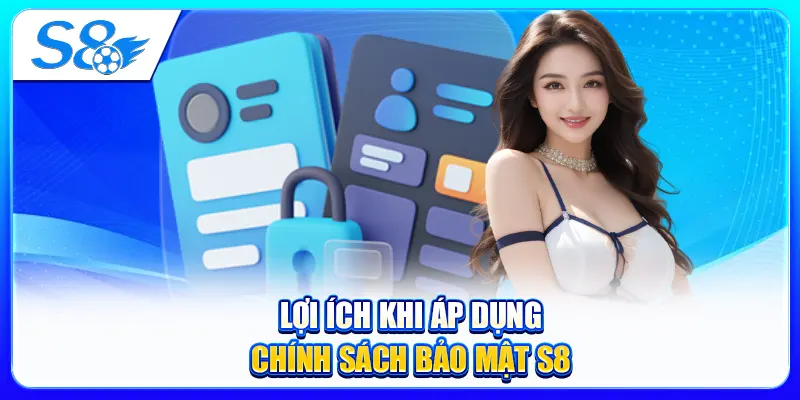Lợi ích khi áp dụng chính sách bảo mật S8