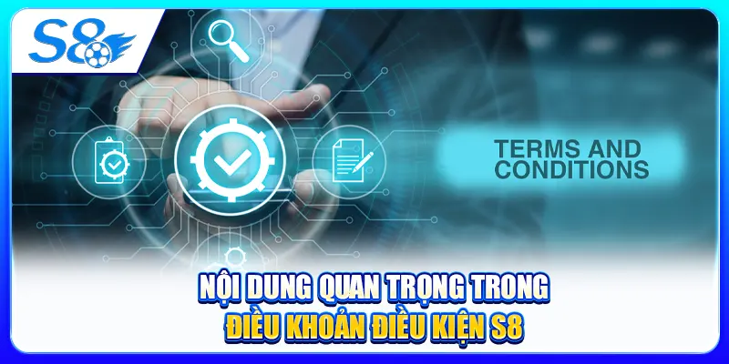 Nội dung quan trọng trong điều khoản điều kiện S8