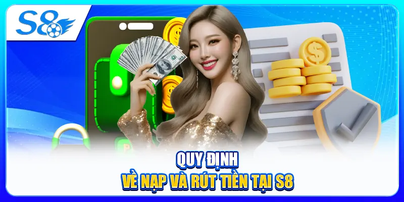 Quy định về nạp và rút tiền tại S8