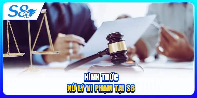 Hình thức xử lý vi phạm tại S8