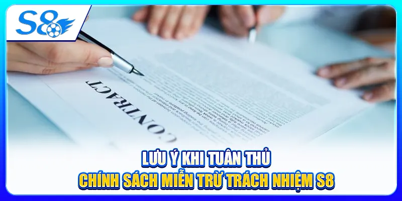Lưu ý khi tuân thủ chính sách miễn trừ trách nhiệm S8