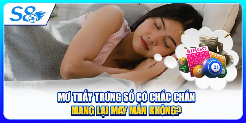 Mơ Thấy Trúng Số Có Chắc Chắn Mang Lại May Mắn Không?