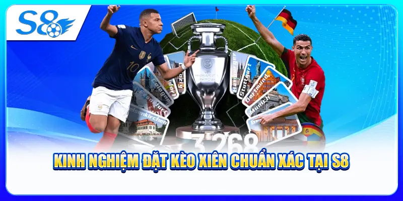 Kinh Nghiệm Đặt Kèo Xiên Chuẩn Xác Tại S8
