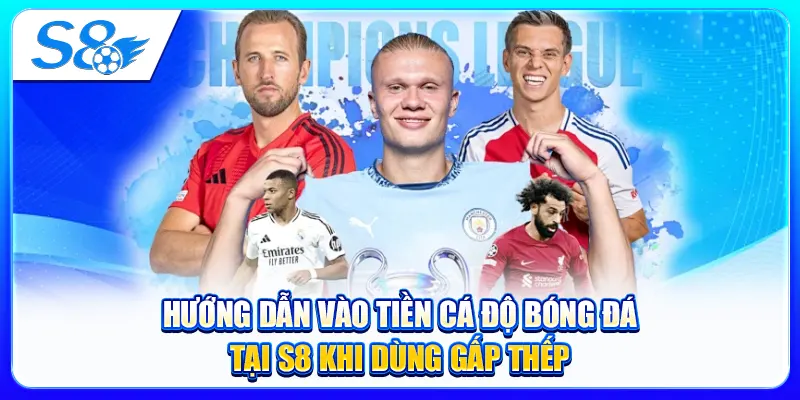 Hướng Dẫn Vào Tiền Cá Độ Bóng Đá Tại S8 Khi Dùng Gấp Thếp
