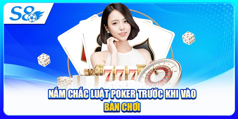 Nắm Chắc Luật Poker Trước Khi Vào Bàn Chơi