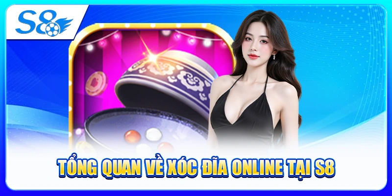 Tổng Quan Về Xóc Đĩa Online Tại S8