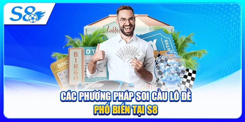 Các Phương Pháp Soi Cầu Lô Đề Phổ Biến Tại S8