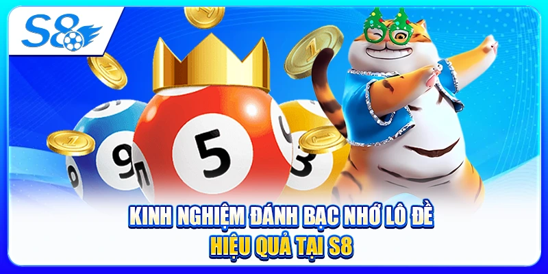 Kinh Nghiệm Đánh Bạc Nhớ Lô Đề Hiệu Quả Tại S8