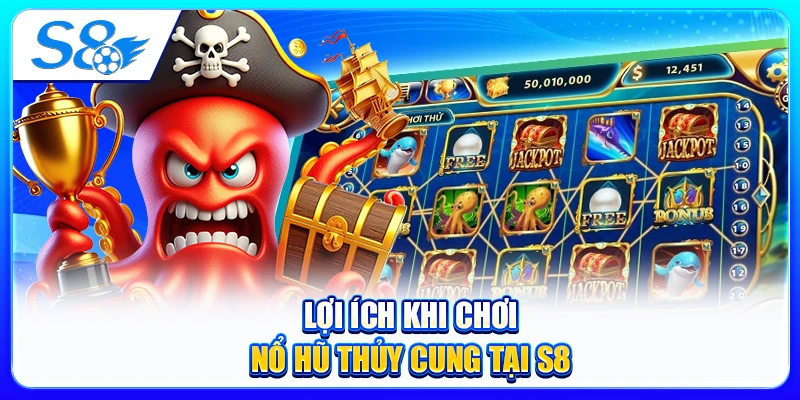 Lợi Ích Khi Chơi Nổ Hũ Thủy Cung Tại S8